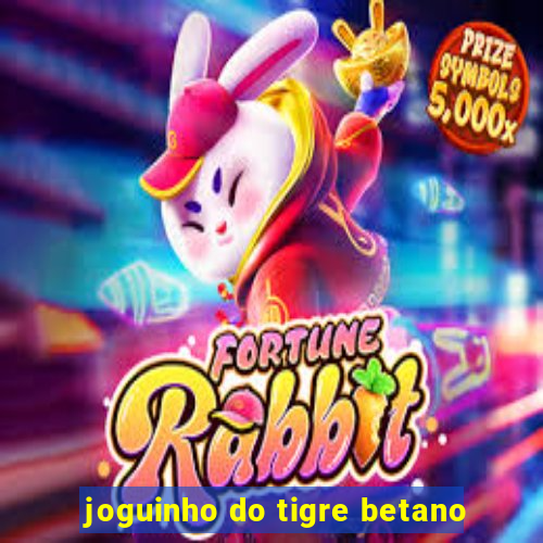 joguinho do tigre betano